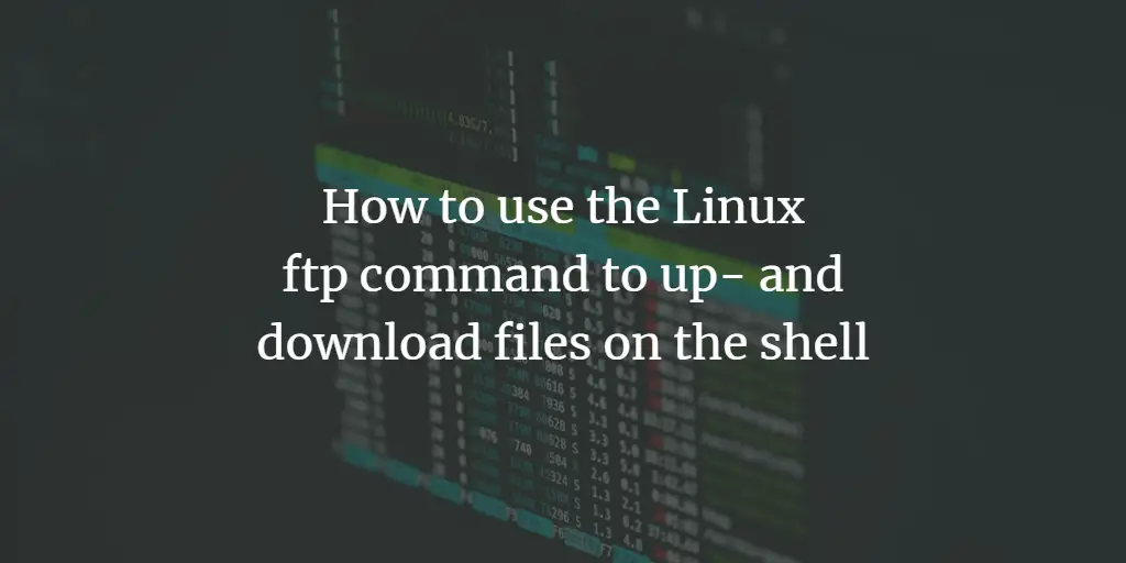 How to use the Linux ftp command to up- and download files on the shell linux 