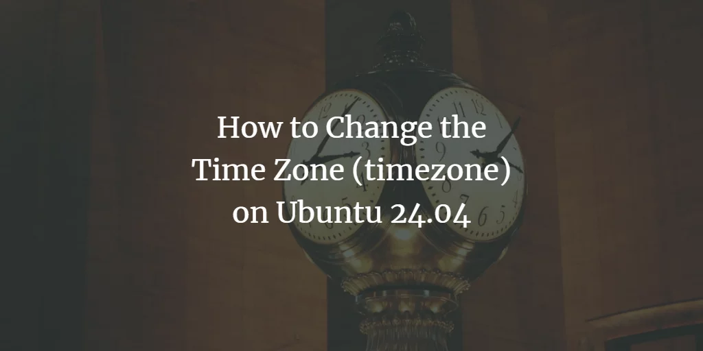 How to Change the Time Zone (timezone) on Ubuntu 24.04 Desktop linux shell ubuntu 