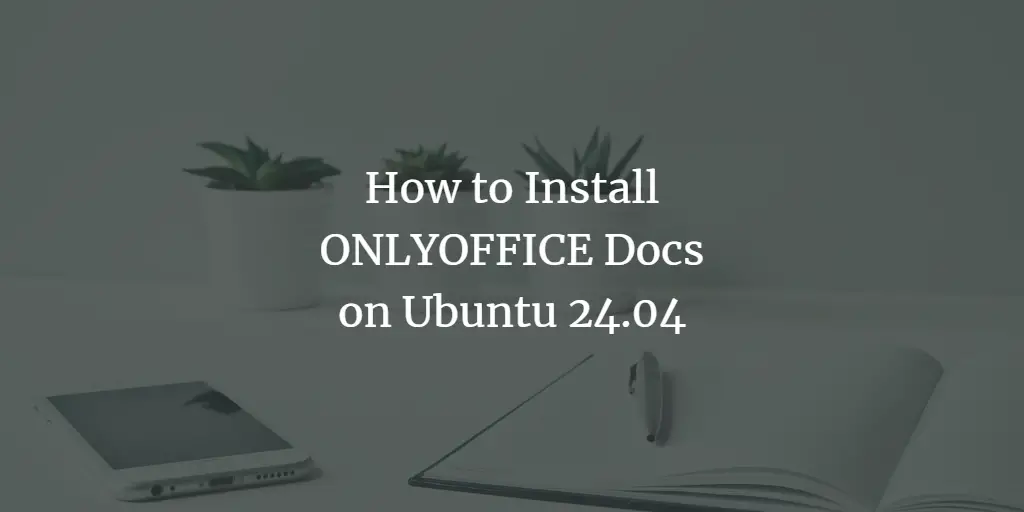 How to Install ONLYOFFICE Docs on Ubuntu 24.04 ubuntu 