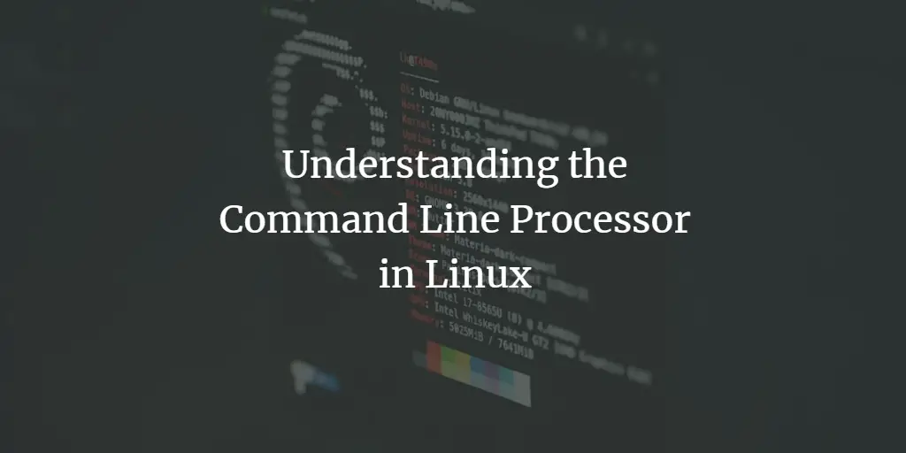 Understanding the Command Line Processor in Linux linux 