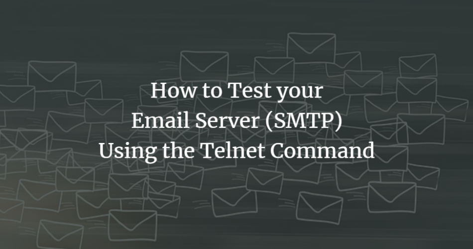 How to Test your Email Server (SMTP) Using the Telnet Command linux shell 