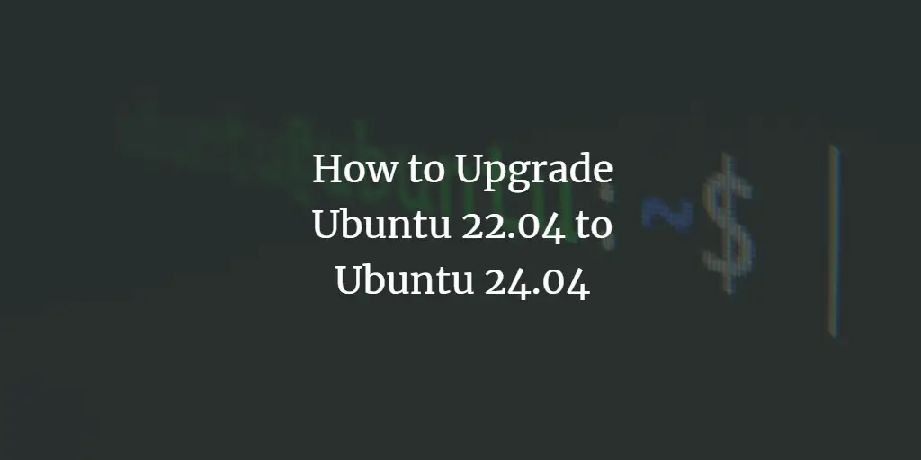 How to Upgrade Ubuntu 22.04 to Ubuntu 24.04 ubuntu 