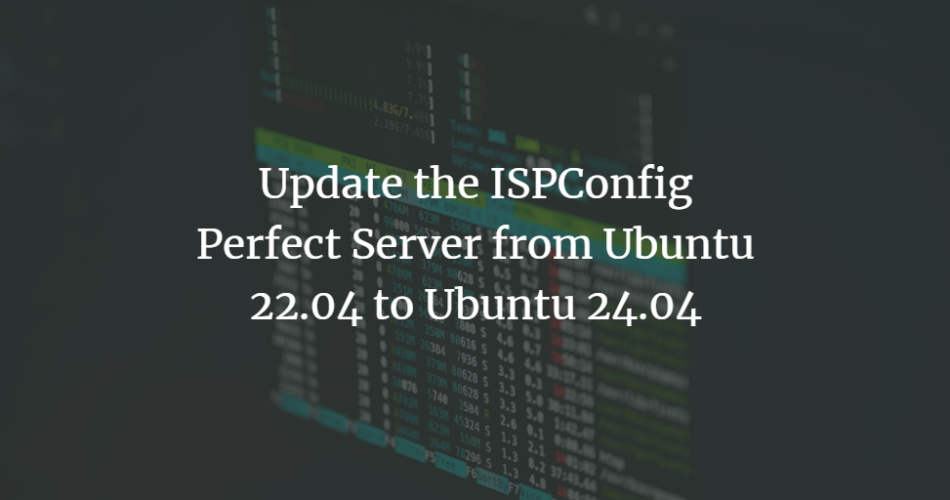 Update the ISPConfig Perfect Server from Ubuntu 22.04 to Ubuntu 24.04 linux 