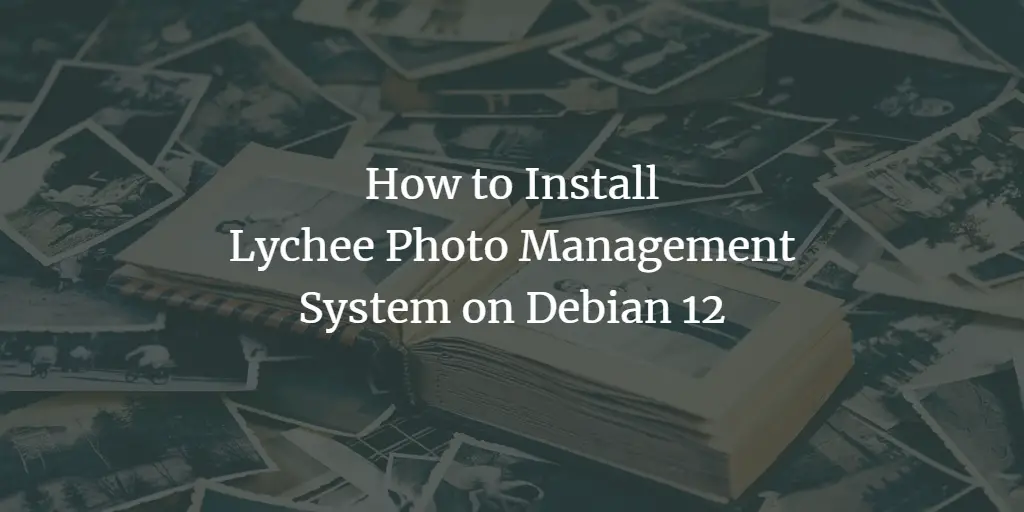 How to Install Lychee Photo Management System on Debian 12 Debian 