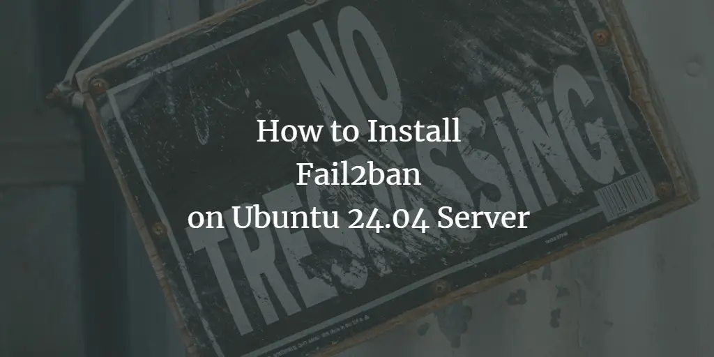 How to Install Fail2ban on Ubuntu 24.04 Server ubuntu 